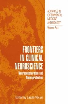 Frontiers in Clinical Neuroscience : Neurodegeneration and Neuroprotection A Symposium in Abel Lajtha's Honour