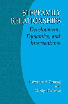 Stepfamily Relationships : Development, Dynamics, and Interventions