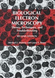 Biological Electron Microscopy : Theory, Techniques, and Troubleshooting