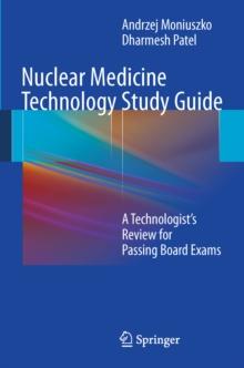 Nuclear Medicine Technology Study Guide : A Technologist's Review for Passing Board Exams