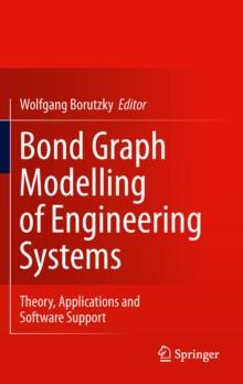 Bond Graph Modelling of Engineering Systems : Theory, Applications and Software Support