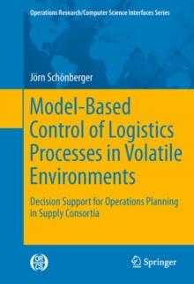 Model-Based Control of Logistics Processes in Volatile Environments : Decision Support for Operations Planning in Supply Consortia