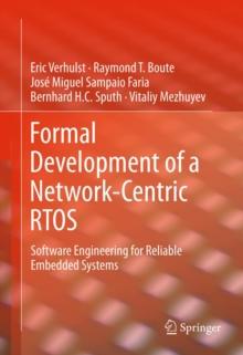 Formal Development of a Network-Centric RTOS : Software Engineering for Reliable Embedded Systems