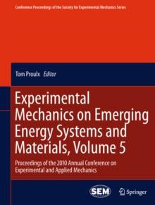 Experimental Mechanics on Emerging Energy Systems and Materials, Volume 5 : Proceedings of the 2010 Annual Conference on Experimental and Applied Mechanics