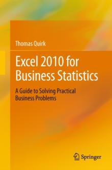 Excel 2010 for Business Statistics : A Guide to Solving Practical Business Problems