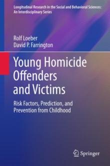 Young Homicide Offenders and Victims : Risk Factors, Prediction, and Prevention from Childhood