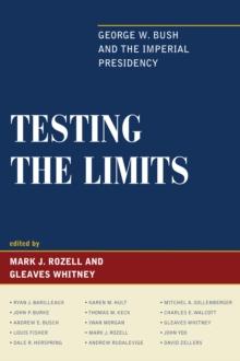 Testing the Limits : George W. Bush and the Imperial Presidency