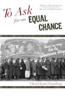 To Ask for an Equal Chance : African Americans in the Great Depression