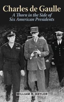 Charles de Gaulle : A Thorn in the Side of Six American Presidents