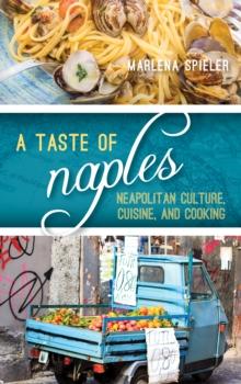 A Taste of Naples : Neapolitan Culture, Cuisine, and Cooking