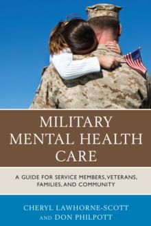 Military Mental Health Care : A Guide for Service Members, Veterans, Families, and Community