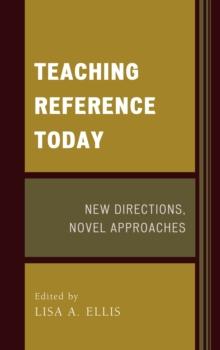 Teaching Reference Today : New Directions, Novel Approaches