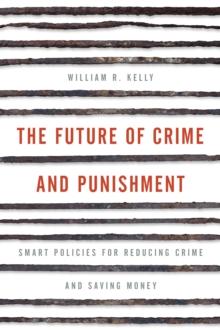 The Future of Crime and Punishment : Smart Policies for Reducing Crime and Saving Money