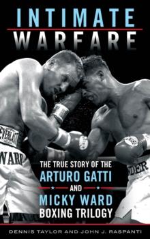 Intimate Warfare : The True Story of the Arturo Gatti and Micky Ward Boxing Trilogy