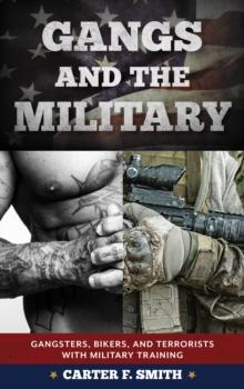 Gangs and the Military : Gangsters, Bikers, and Terrorists with Military Training