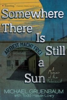 Somewhere There Is Still a Sun : A Memoir of the Holocaust