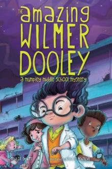 The Amazing Wilmer Dooley : A Mumpley Middle School Mystery