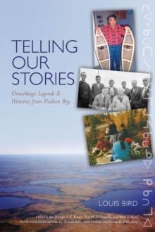 Telling Our Stories : Omushkego Legends and Histories from Hudson Bay