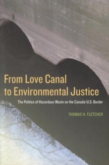 From Love Canal to Environmental Justice : The Politis of Harardous Waste on the Canada - U.S. Border