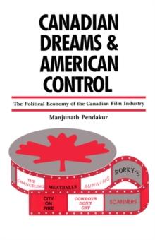 Canadian Dreams and American Control : The Political Economy of the Canadian Film Industry