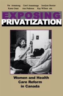 Exposing Privatization : Women and Health Care Reform in Canada