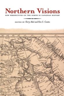 Northern Visions : New Perspectives on the North in Canadian History