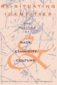 Re-Situating Identities : The Politics of Race, Ethnicity, and Culture