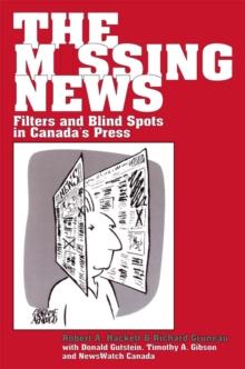 The Missing News : Filters and Blind Spots in Canada's Press