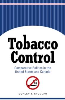 Tobacco Control : Comparative Politics in the United States and Canada