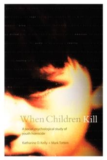 When Children Kill : A Social-Psychological Study of Youth Homicide