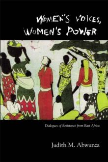 Women's Voices, Women's Power : Dialogues of Resistance from East Africa