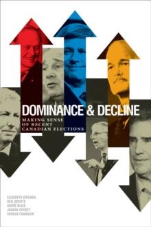 Dominance and Decline : Making Sense of Recent Canadian Elections