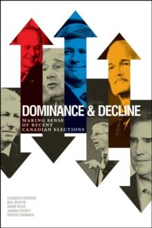 Dominance and Decline : Making Sense of Recent Canadian Elections