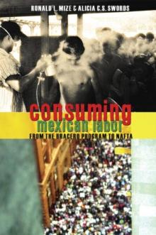 Consuming Mexican Labor : From the Bracero Program to NAFTA