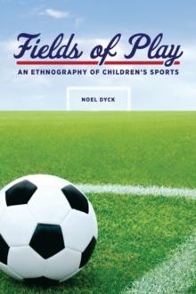 Fields of Play : An Ethnography of Children's Sports