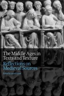 The Middle Ages in Texts and Texture : Reflections on Medieval Sources