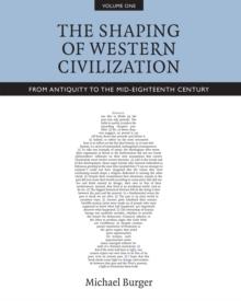 The Shaping of Western Civilization, Volume I : From Antiquity to the Mid-Eighteenth Century