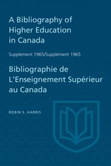 Supplement 1965 to A Bibliography of Higher Education in Canada / Supplement 1965 de Bibliographie de L'Enseighnement Superieur au Canada