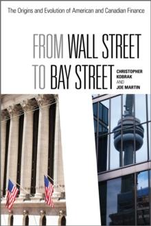 From Wall Street to Bay Street : The Origins and Evolution of American and Canadian Finance