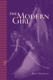 The Modern Girl : Feminine Modernities, the Body, and Commodities in the 1920s