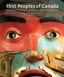 First Peoples of Canada : Masterworks from the Canadian Museum of Civilization