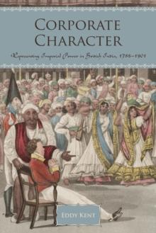 Corporate Character : Representing Imperial Power in British India, 1786-1901