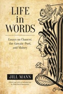 Life in Words : Essays on Chaucer, the Gawain-Poet, and Malory