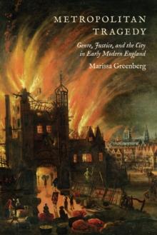 Metropolitan Tragedy : Genre, Justice, and the City in Early Modern England