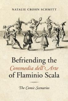 Befriending the Commedia dell'Arte of Flaminio Scala : The Comic Scenarios