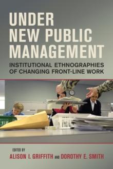 Under New Public Management : Institutional Ethnographies of Changing Front-Line Work