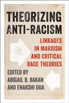 Theorizing Anti-Racism : Linkages in Marxism and Critical Race Theories