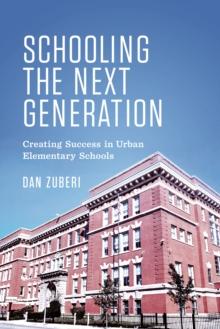 Schooling the Next Generation : Creating Success in Urban Elementary Schools