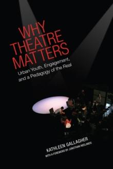 Why Theatre Matters : Urban Youth, Engagement, and a Pedagogy of the Real