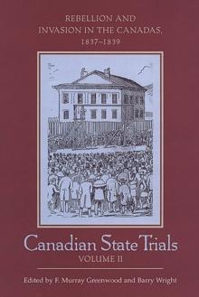 Canadian State Trials, Volume II : Rebellion and Invasion in the Canadas, 1837-1839